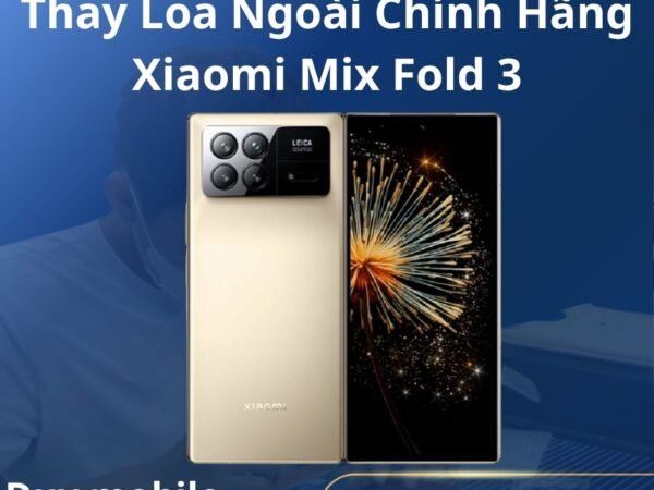 Thay Loa Ngoài Chính Hãng Xiaomi Mix Fold 3