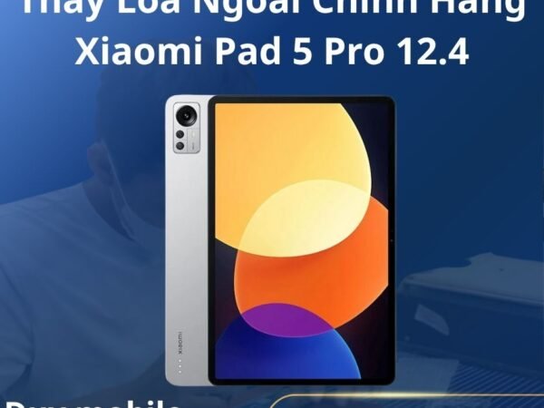 Thay Loa Ngoài Chính Hãng Xiaomi Pad 5 Pro 12.4