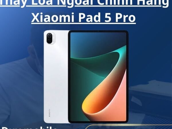 Thay Loa Ngoài Chính Hãng Xiaomi Pad 5 Pro