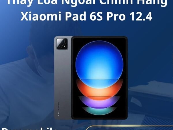 Thay Loa Ngoài Chính Hãng Xiaomi Pad 6S Pro 12.4
