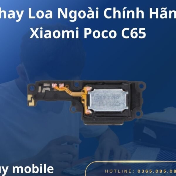 Thay Loa Ngoài Chính Hãng Xiaomi Poco C65