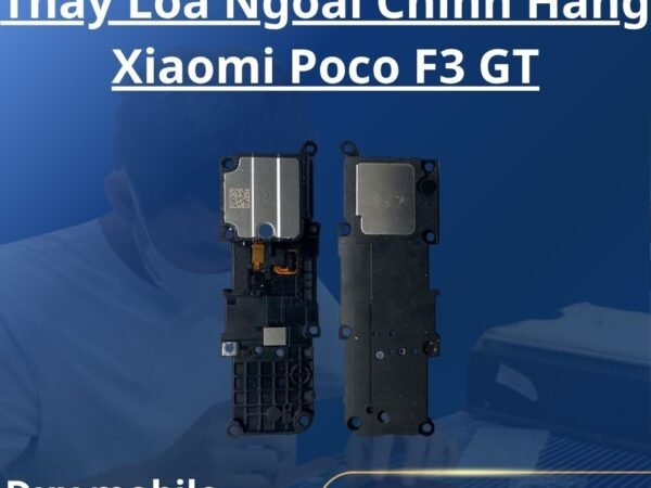 Thay Loa Ngoài Chính Hãng Xiaomi Poco F3 GT