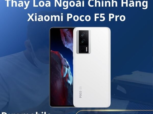 Thay Loa Ngoài Chính Hãng Xiaomi Poco F5 Pro