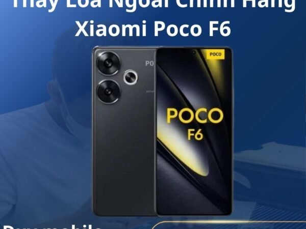 Thay Loa Ngoài Chính Hãng Xiaomi Poco F6