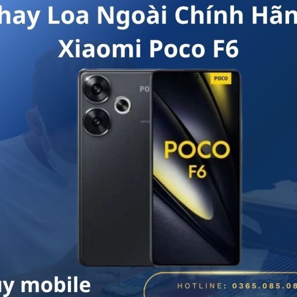 Thay Loa Ngoài Chính Hãng Xiaomi Poco F6