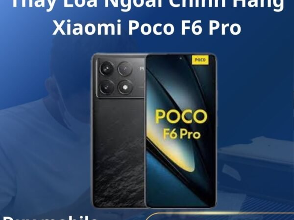 Thay Loa Ngoài Chính Hãng Xiaomi Poco F6 Pro