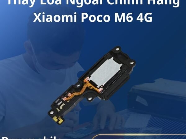 Thay Loa Ngoài Chính Hãng Xiaomi Poco M6 4G