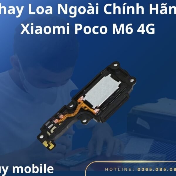 Thay Loa Ngoài Chính Hãng Xiaomi Poco M6 4G