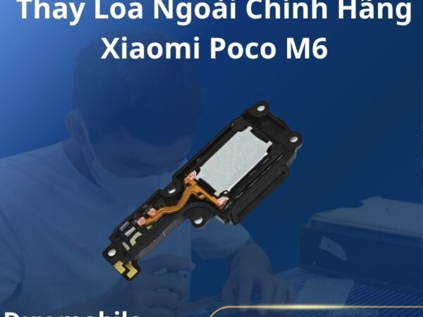 Thay Loa Ngoài Chính Hãng Xiaomi Poco M6
