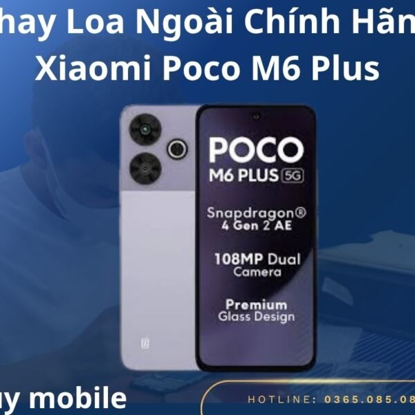 Thay Loa Ngoài Chính Hãng Xiaomi Poco M6 Plus