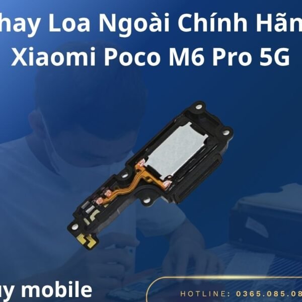 Thay Loa Ngoài Chính Hãng Xiaomi Poco M6 Pro 5G
