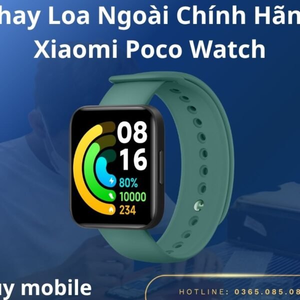 Thay Loa Ngoài Chính Hãng Xiaomi Poco Watch