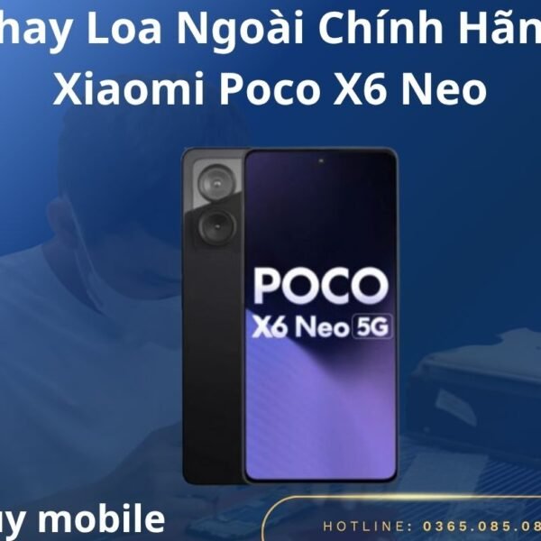 Thay Loa Ngoài Chính Hãng Xiaomi Poco X6 Neo