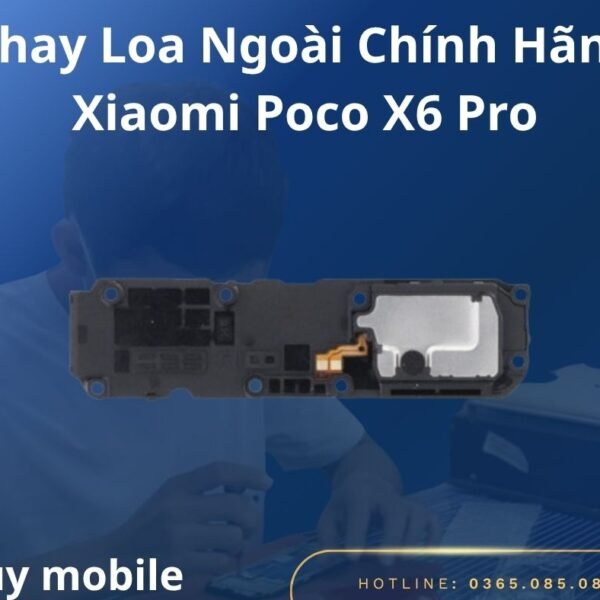 Thay Loa Ngoài Chính Hãng Xiaomi Poco X6 Pro