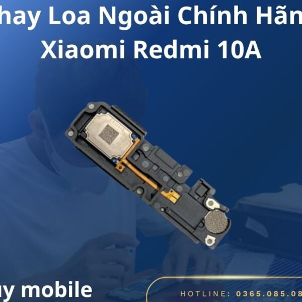 Thay Loa Ngoài Chính Hãng Xiaomi Redmi 10A