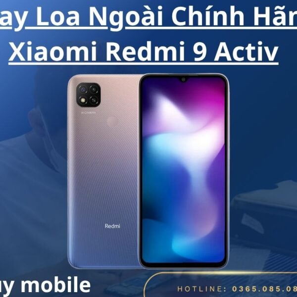 Thay Loa Ngoài Chính Hãng Xiaomi Redmi 9 Activ