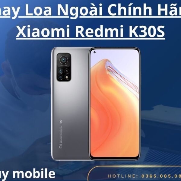 Thay Loa Ngoài Chính Hãng Xiaomi Redmi K30S