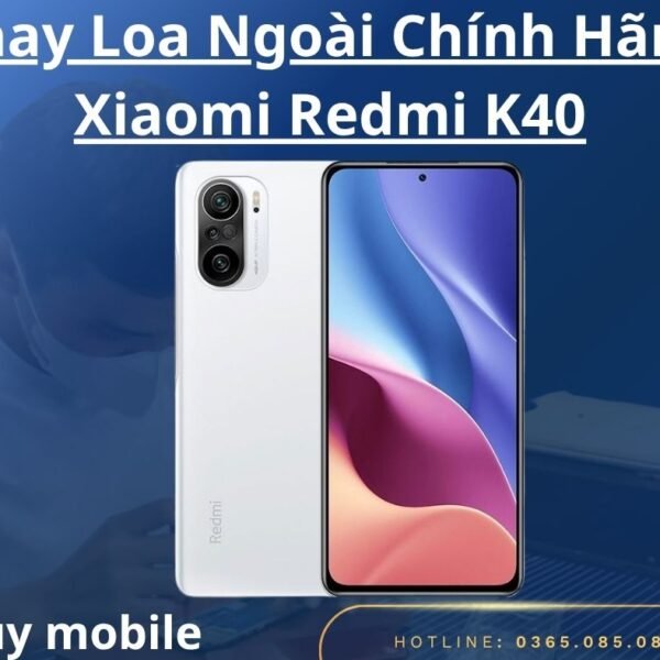Thay Loa Ngoài Chính Hãng Xiaomi Redmi K40
