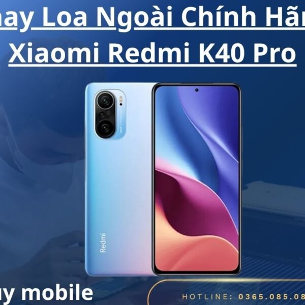 Thay Loa Ngoài Chính Hãng Xiaomi Redmi K40 Pro