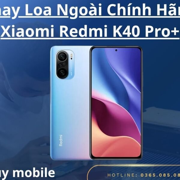 Thay Loa Ngoài Chính Hãng Xiaomi Redmi K40 Pro+