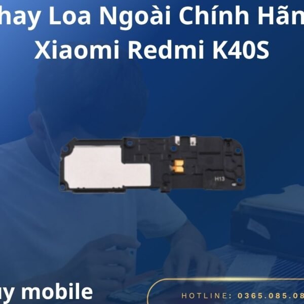 Thay Loa Ngoài Chính Hãng Xiaomi Redmi K40S