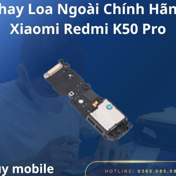 Thay Loa Ngoài Chính Hãng Xiaomi Redmi K50 Pro