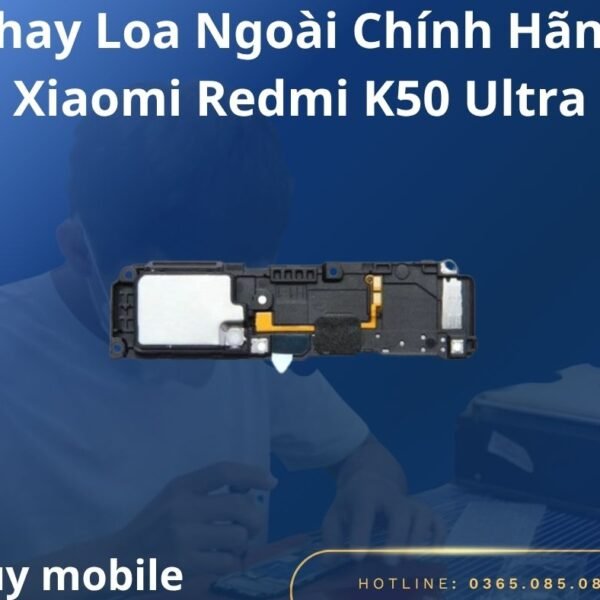Thay Loa Ngoài Chính Hãng Xiaomi Redmi K50 Ultra