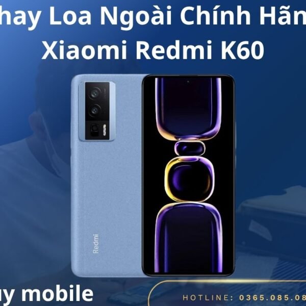 Thay Loa Ngoài Chính Hãng Xiaomi Redmi K60