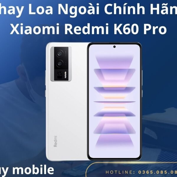 Thay Loa Ngoài Chính Hãng Xiaomi Redmi K60 Pro