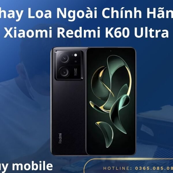 Thay Loa Ngoài Chính Hãng Xiaomi Redmi K60 Ultra