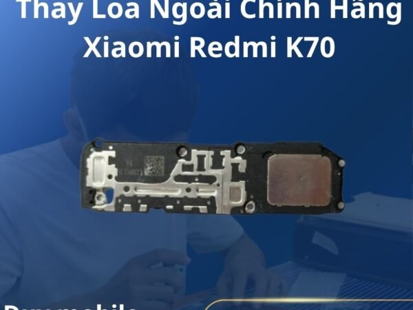 Thay Loa Ngoài Chính Hãng Xiaomi Redmi K70