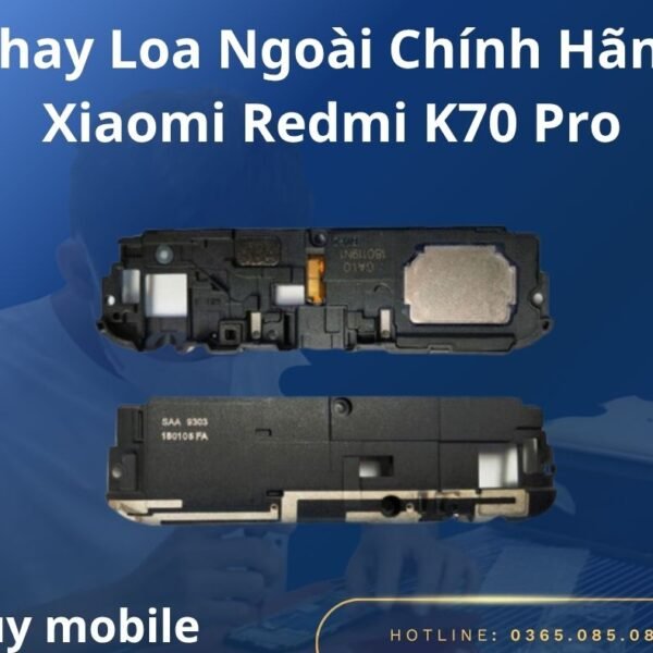Thay Loa Ngoài Chính Hãng Xiaomi Redmi K70 Pro