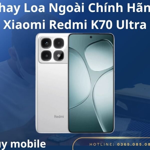 Thay Loa Ngoài Chính Hãng Xiaomi Redmi K70 Ultra