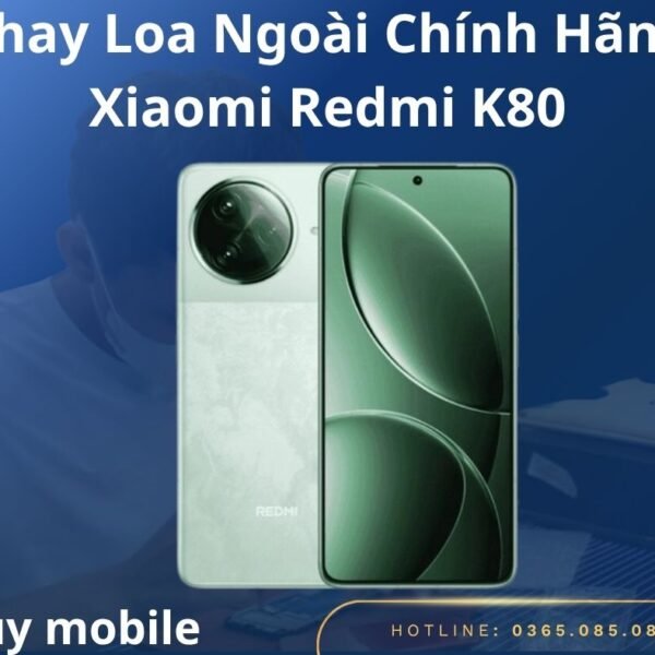 Thay Loa Ngoài Chính Hãng Xiaomi Redmi K80