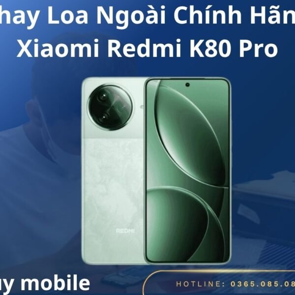 Thay Loa Ngoài Chính Hãng Xiaomi Redmi K80 Pro