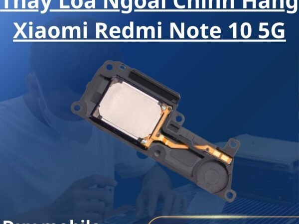 Thay Loa Ngoài Chính Hãng Xiaomi Redmi Note 10 5G