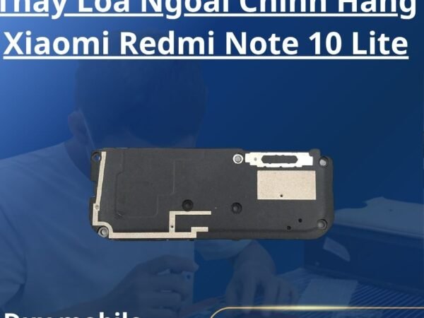 Thay Loa Ngoài Chính Hãng Xiaomi Redmi Note 10 Lite
