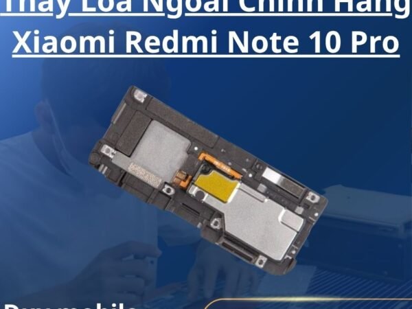 Thay Loa Ngoài Chính Hãng Xiaomi Redmi Note 10 Pro