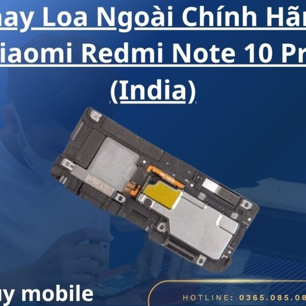 Thay Loa Ngoài Chính Hãng Xiaomi Redmi Note 10 Pro (India)