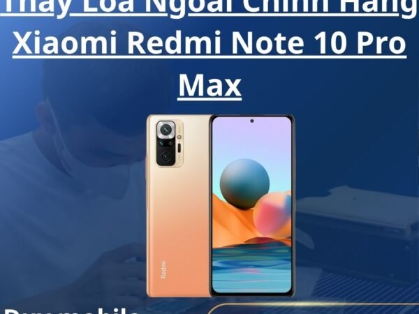 Thay Loa Ngoài Chính Hãng Xiaomi Redmi Note 10 Pro Max