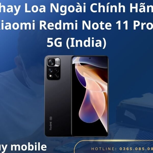 Thay Loa Ngoài Chính Hãng Xiaomi Redmi Note 11 Pro+ 5G (India)