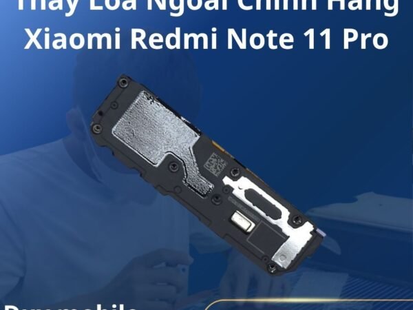 Thay Loa Ngoài Chính Hãng Xiaomi Redmi Note 11 Pro