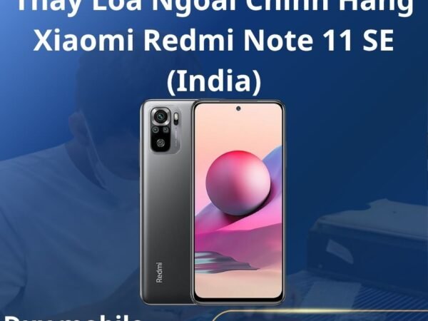Thay Loa Ngoài Chính Hãng Xiaomi Redmi Note 11 SE (India)