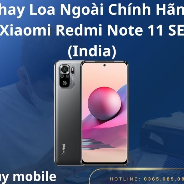 Thay Loa Ngoài Chính Hãng Xiaomi Redmi Note 11 SE (India)