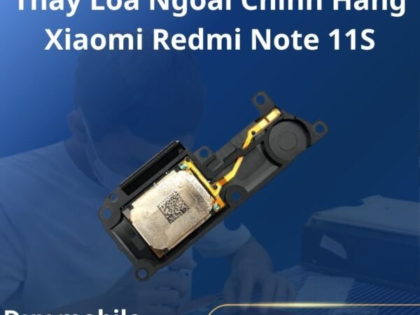 Thay Loa Ngoài Chính Hãng Xiaomi Redmi Note 11S