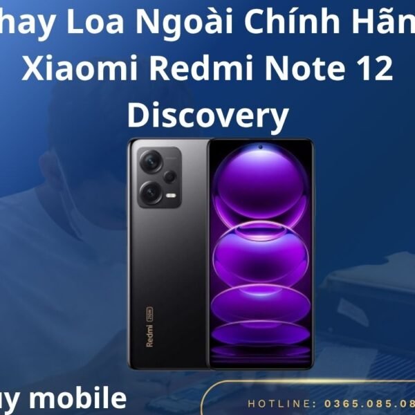 Thay Loa Ngoài Chính Hãng Xiaomi Redmi Note 12 Discovery