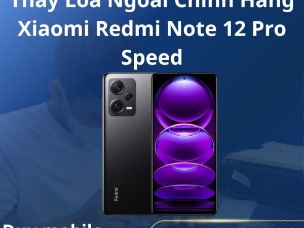 Thay Loa Ngoài Chính Hãng Xiaomi Redmi Note 12 Pro Speed
