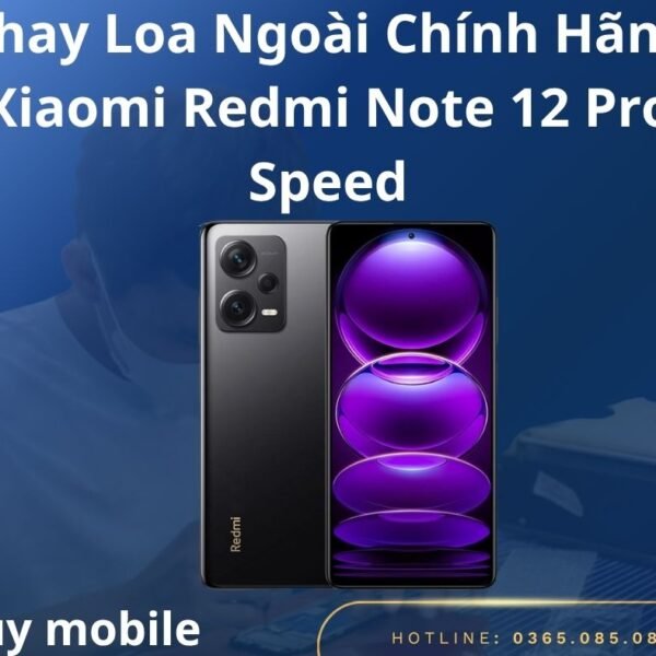 Thay Loa Ngoài Chính Hãng Xiaomi Redmi Note 12 Pro Speed