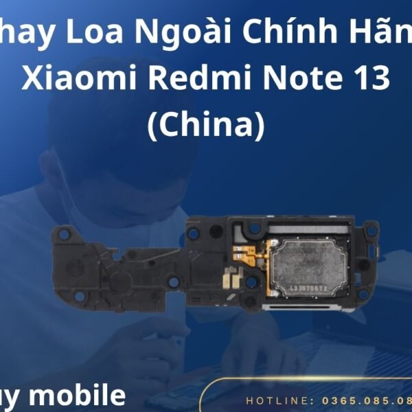 Thay Loa Ngoài Chính Hãng Xiaomi Redmi Note 13 (China)
