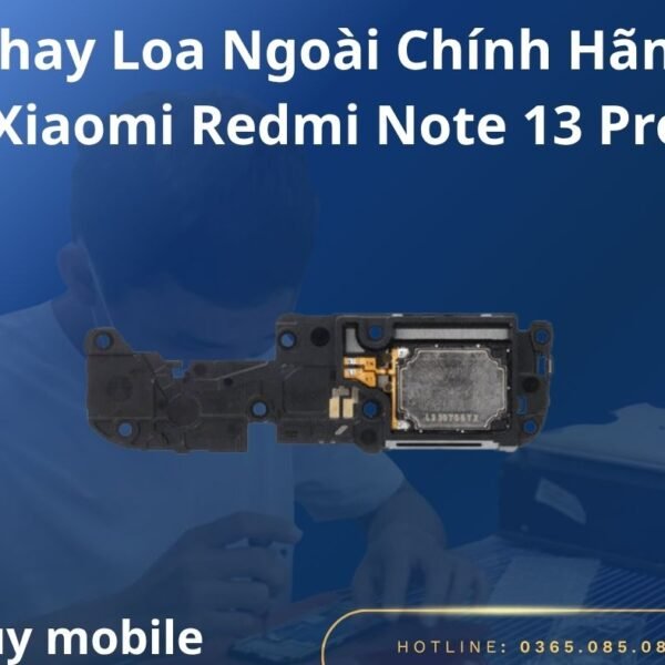 Thay Loa Ngoài Chính Hãng Xiaomi Redmi Note 13 Pro